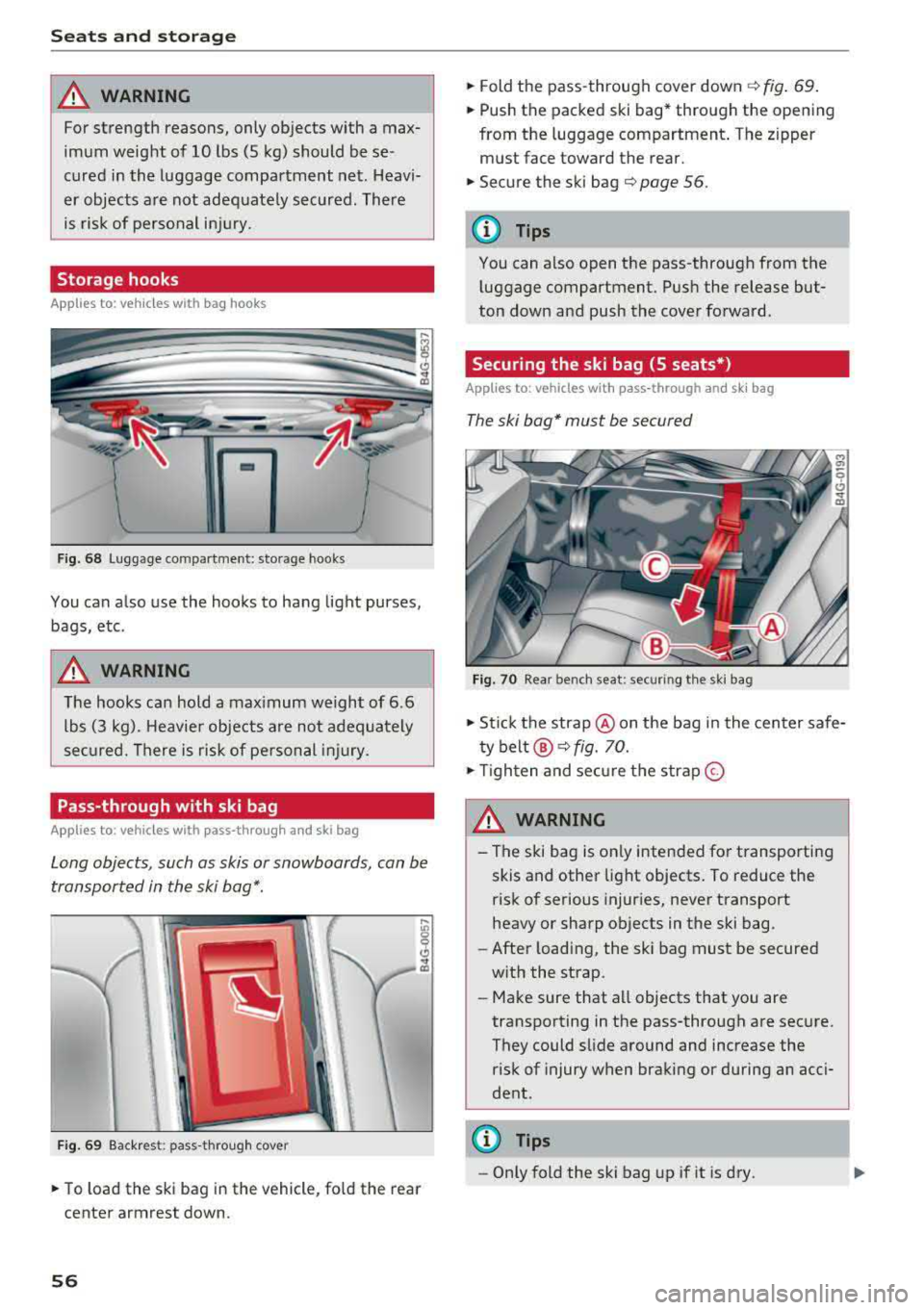 AUDI A6 2018 Workshop Manual Seats and stor age
A WARNING
For strength reasons, only objects with a max
imum weight of 10 lbs (5 kg) should be se
cured in the luggage compartment net. Heavi
er objects AUDI A6 2018 Workshop Manual Seats and stor age
A WARNING
For strength reasons, only objects with a max
imum weight of 10 lbs (5 kg) should be se
cured in the luggage compartment net. Heavi
er objects