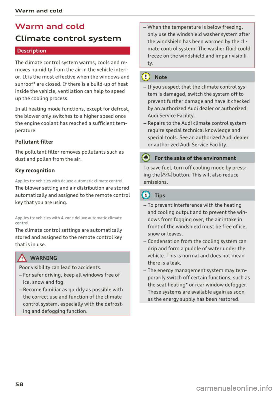 AUDI A6 2018 Workshop Manual Warm and cold
Warm and cold
Climate control system
Description
The climate control system warms, cools and re moves humidity from the air in the vehicle interi
or. It is AUDI A6 2018 Workshop Manual Warm and cold
Warm and cold
Climate control system
Description
The climate control system warms, cools and re moves humidity from the air in the vehicle interi
or. It is