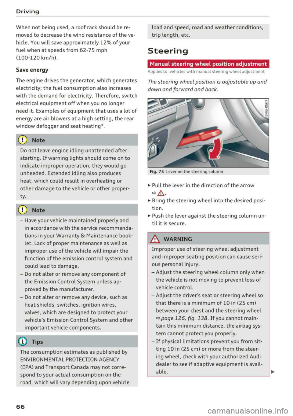 AUDI A6 2018  Owners Manual Driving 
When  not  being  used,  a  roof  rack  should  be  re­moved  to  decrease  the  wind  resistance  of  the  ve­ 
hicle.  You will  save  approximately  12% of  your 
fuel  when  at  speeds 