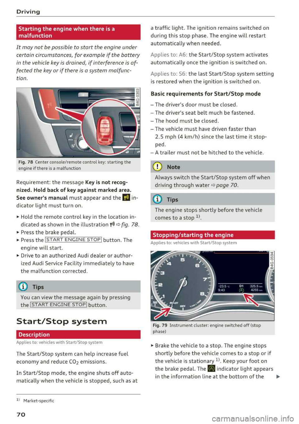 AUDI A6 2018 Owners Manual Driving
Starting the engine when there is a
malfunction
It may not be possible to start the engine under
certain circumstan ces, for example if the battery
in the vehicle key AUDI A6 2018 Owners Manual Driving
Starting the engine when there is a
malfunction
It may not be possible to start the engine under
certain circumstan ces, for example if the battery
in the vehicle key