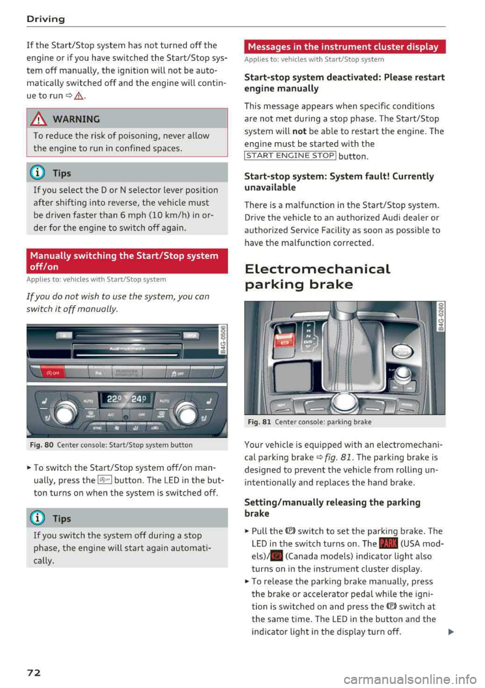 AUDI A6 2018 Owners Manual Driving
If the Start/Stop system has not turned of f the
engine or if you have switched the Start/Stop sys
tem off manually, the ignition will not be auto
matically switche AUDI A6 2018 Owners Manual Driving
If the Start/Stop system has not turned of f the
engine or if you have switched the Start/Stop sys
tem off manually, the ignition will not be auto
matically switche