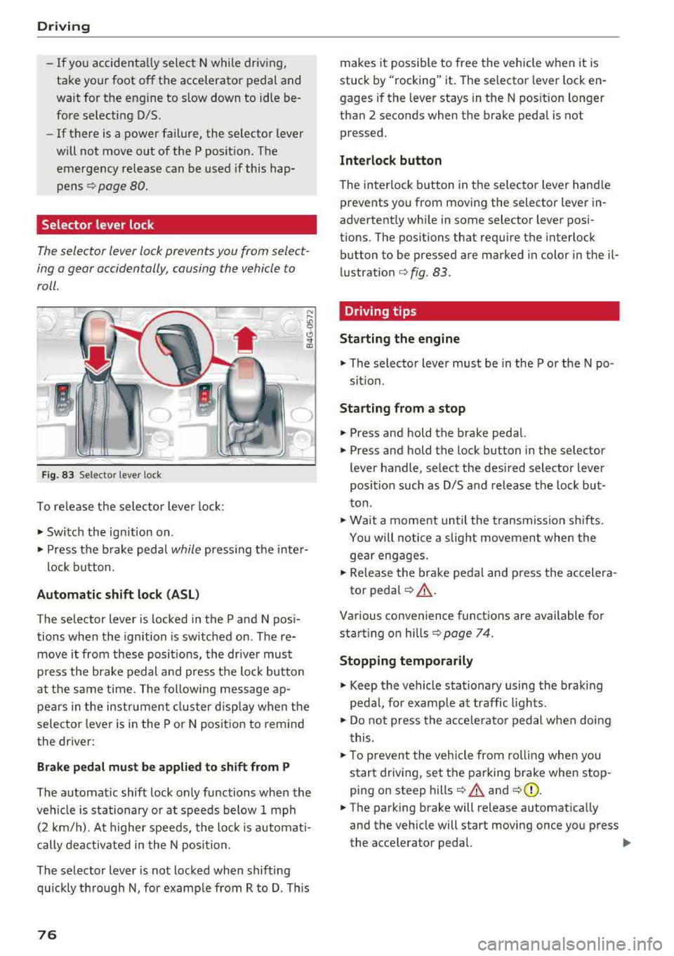 AUDI A6 2018 Owners Manual Driving
-If you accidenta lly select N while driving,
take your foot off the accelerator pedal and
wait for the engine to s low down to idle be
fore selecting D/5.
- If th AUDI A6 2018 Owners Manual Driving
-If you accidenta lly select N while driving,
take your foot off the accelerator pedal and
wait for the engine to s low down to idle be
fore selecting D/5.
- If th