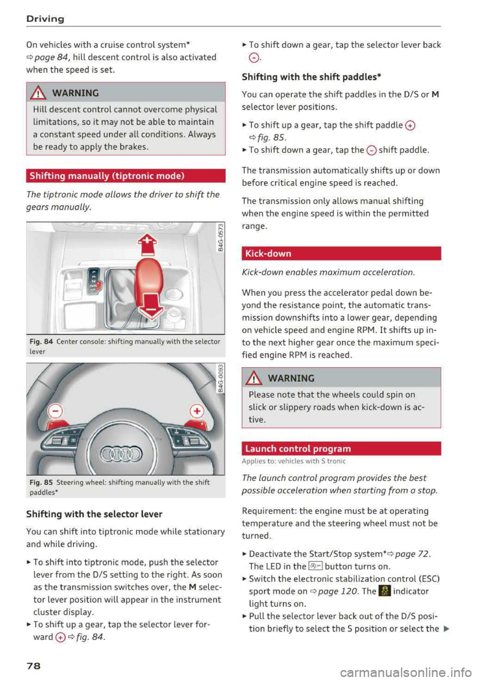 AUDI A6 2018 Manual PDF Driving
On vehicles with a cruise control system*
¢ page 84, hill descent control is also activated
when the speed is set.
A WARNING
Hill descent control cannot overcome physi AUDI A6 2018 Manual PDF Driving
On vehicles with a cruise control system*
¢ page 84, hill descent control is also activated
when the speed is set.
A WARNING
Hill descent control cannot overcome physi