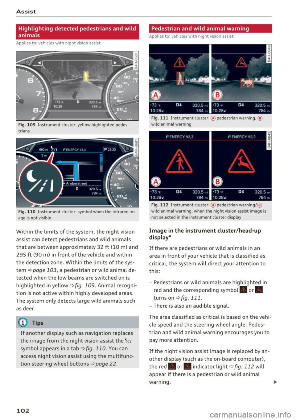 AUDI A6 2017 Owners Guide Ass is t
Highlighting detected pedestrians and wild
animals
A pplies to: ve hicles w ith night vi sion ass ist
F ig. 109 Instrument cluster: yellow highl ighted pedes
trians
F ig AUDI A6 2017 Owners Guide Ass is t
Highlighting detected pedestrians and wild
animals
A pplies to: ve hicles w ith night vi sion ass ist
F ig. 109 Instrument cluster: yellow highl ighted pedes
trians
F ig