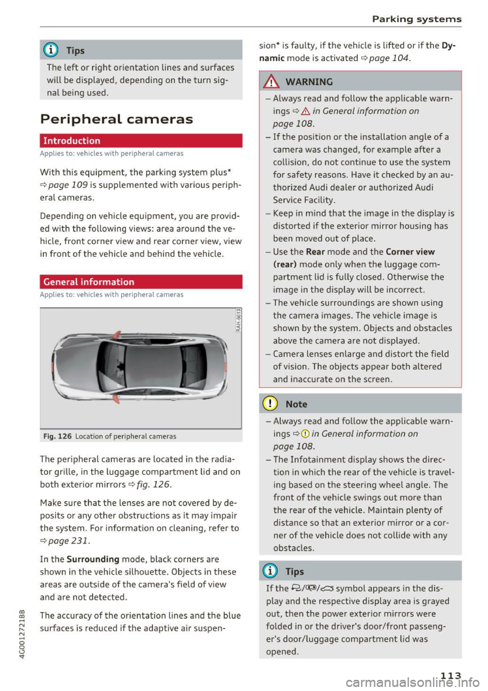 AUDI A6 2017  Owners Manual co 
co 
.... N 
" N .... 0 0 <.,;) SI" 
@ Tips 
The left  or  right  orientation  lines  and  surfaces 
will  be  displayed,  depending  on  the  turn  sig­ nal  being  used. 
Peripheral  cameras 
I