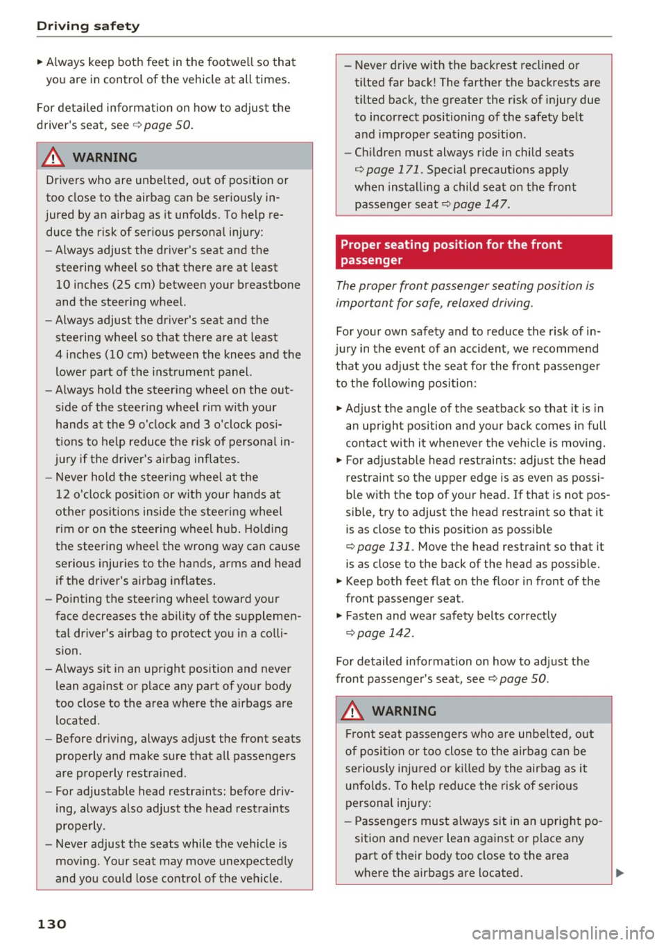 AUDI A6 2017 Owners Manual Driving safety
" Always keep both feet in the footwell so that
you are in control of the vehicle at all times.
For detailed information on how to adjust the
drivers seat, AUDI A6 2017 Owners Manual Driving safety
" Always keep both feet in the footwell so that
you are in control of the vehicle at all times.
For detailed information on how to adjust the
drivers seat,