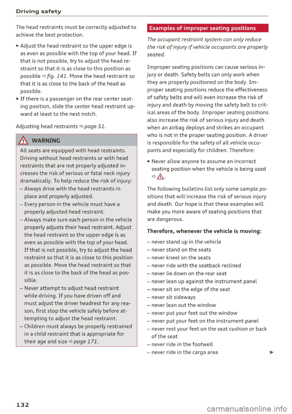 AUDI A6 2017 Owners Manual Driving sa fe ty
The head restraints must be correc tly adjusted to
achieve the best protection .
.,. Adjust the head restraint so the upper edge is
as even as poss ible wi AUDI A6 2017 Owners Manual Driving sa fe ty
The head restraints must be correc tly adjusted to
achieve the best protection .
.,. Adjust the head restraint so the upper edge is
as even as poss ible wi