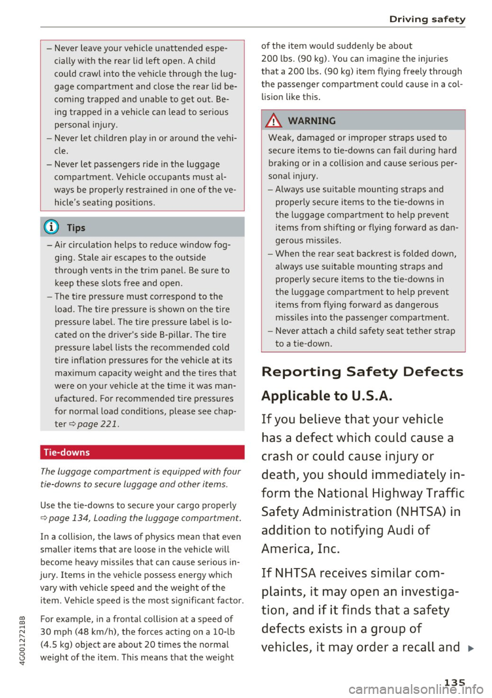 AUDI A6 2017  Owners Manual co 
co 
.... N 
" N .... 0 0 <..:l <t 
-Never  leave  your  vehicle  unattended espe­
cially with  the  rear  lid left  open.  A child 
could  crawl  into  the  vehicle  through  the  lug­
gage  co