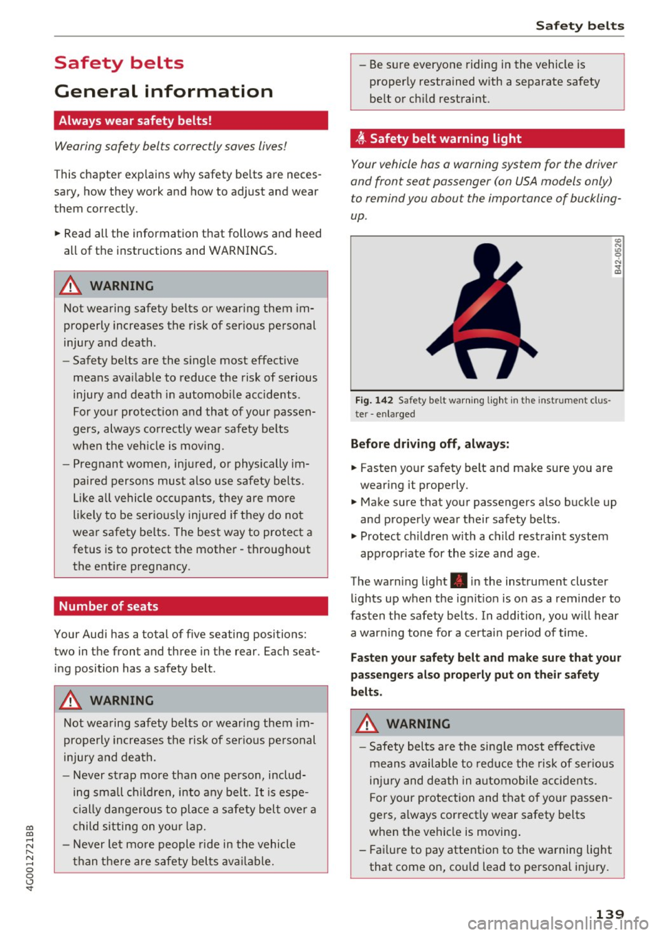 AUDI A6 2017 Owners Manual co
co
.... N
" N .... 0 0 <..:l <t
Safety belts
General information
Always wear safety belts!
Wearing safety belts correctly saves lives!
This chapter explains why safety belts a AUDI A6 2017 Owners Manual co
co
.... N
" N .... 0 0 <..:l <t
Safety belts
General information
Always wear safety belts!
Wearing safety belts correctly saves lives!
This chapter explains why safety belts a
