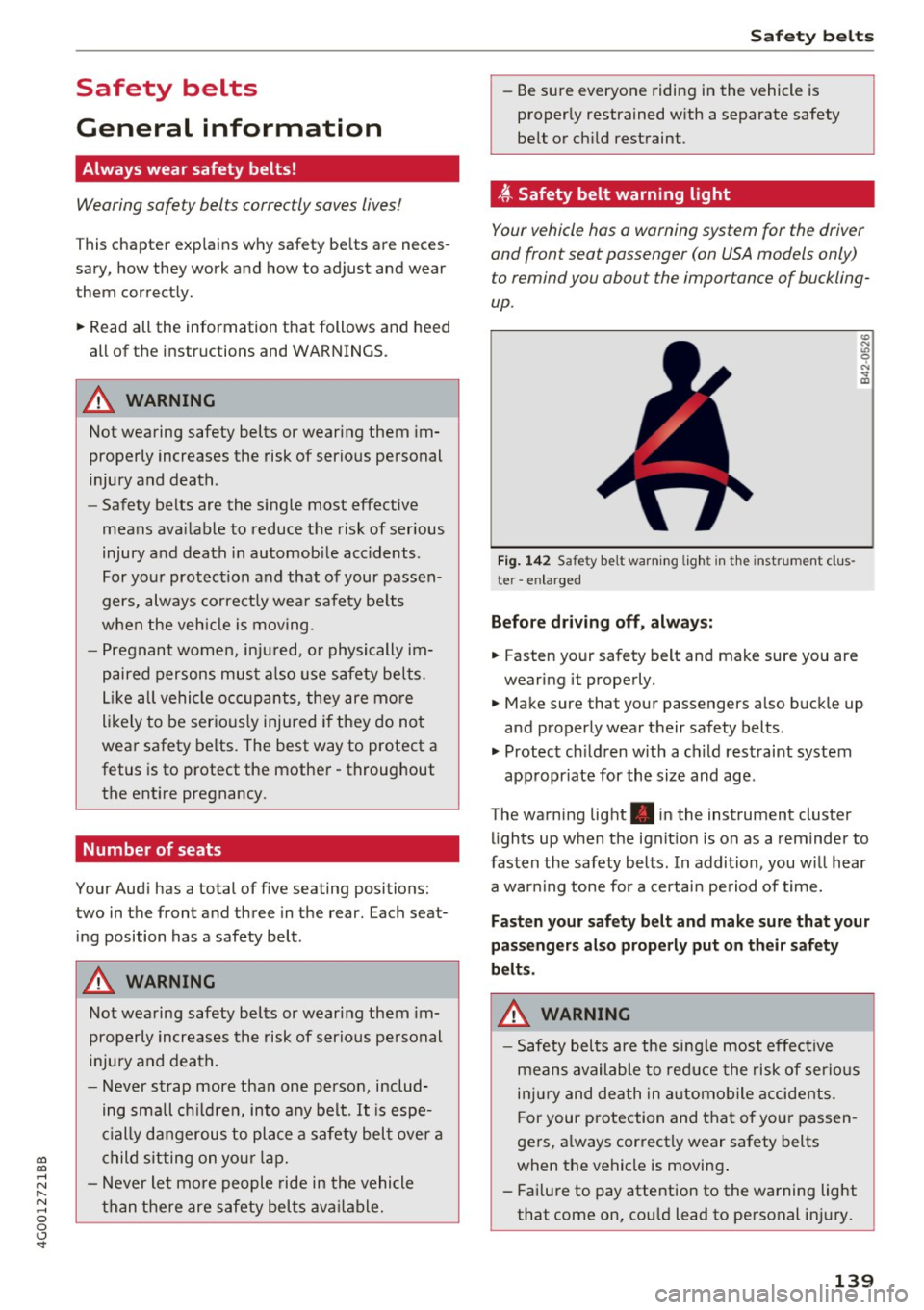 AUDI A6 2017  Owners Manual co 
co 
.... N 
" N .... 0 0 <..:l <t 
Safety  belts 
General  information 
Always  wear  safety  belts! 
Wearing  safety  belts  correctly  saves lives! 
This chapter  explains  why safety  belts  a