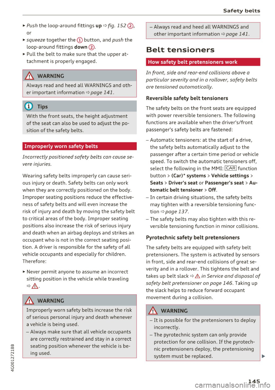 AUDI A6 2017 Owners Manual co
co
.... N
" N .... 0 0 <..:l <t
~ Push the loop-around fittings up qfig. 152 @,
or
~ squeeze together the(!) button, and push the
loop-around fittings
do wn@ .
~ Pull the belt to AUDI A6 2017 Owners Manual co
co
.... N
" N .... 0 0 <..:l <t
~ Push the loop-around fittings up qfig. 152 @,
or
~ squeeze together the(!) button, and push the
loop-around fittings
do wn@ .
~ Pull the belt to