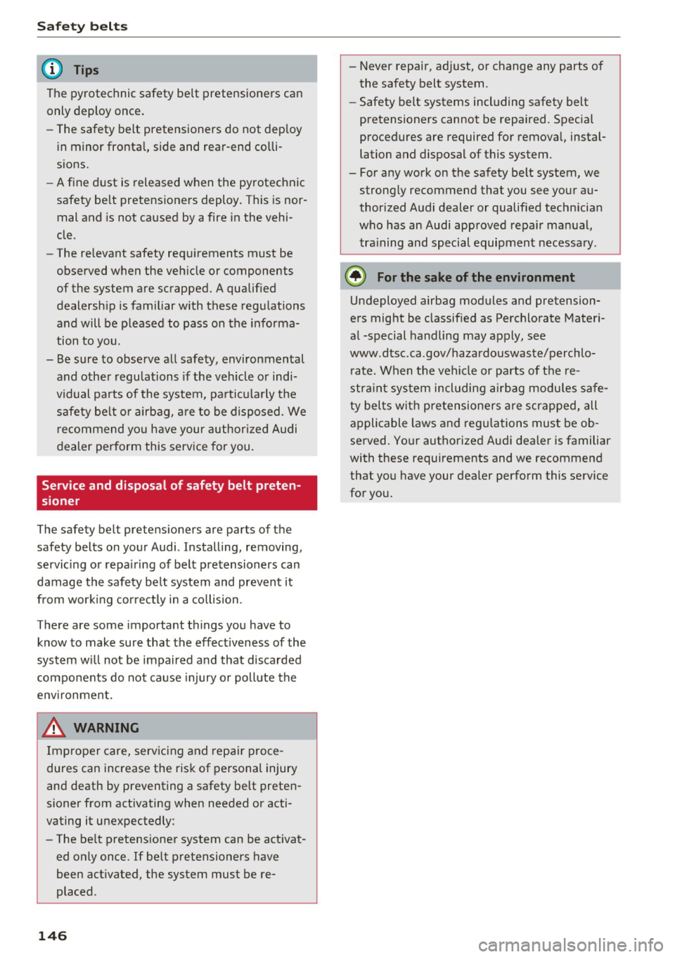AUDI A6 2017 Owners Manual Safety belts
(D Tips
The pyrotechnic safety be lt pretensioners can
only deploy once.
- The safety belt pretensioners do not deploy
in minor frontal, side and rear-end co lli
AUDI A6 2017 Owners Manual Safety belts
(D Tips
The pyrotechnic safety be lt pretensioners can
only deploy once.
- The safety belt pretensioners do not deploy
in minor frontal, side and rear-end co lli