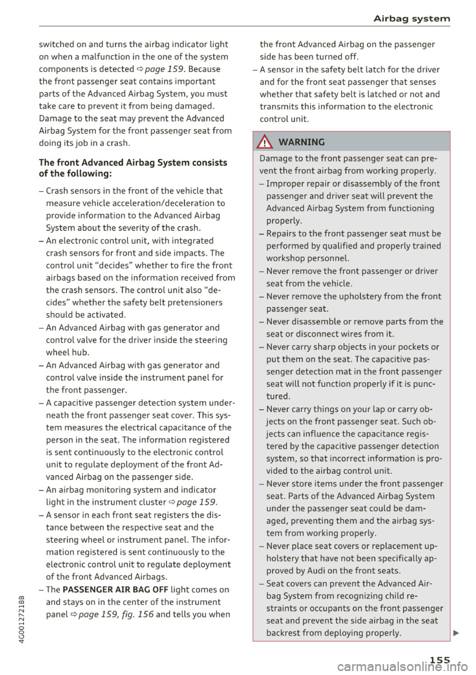 AUDI A6 2017 Owners Manual co
co
.... N
" N .... 0 0 <..:l <t
switched on and turns the airbag indicator light
on when a malfunction in the one of the system
components is detected
c::> page 159. Because AUDI A6 2017 Owners Manual co
co
.... N
" N .... 0 0 <..:l <t
switched on and turns the airbag indicator light
on when a malfunction in the one of the system
components is detected
c::> page 159. Because