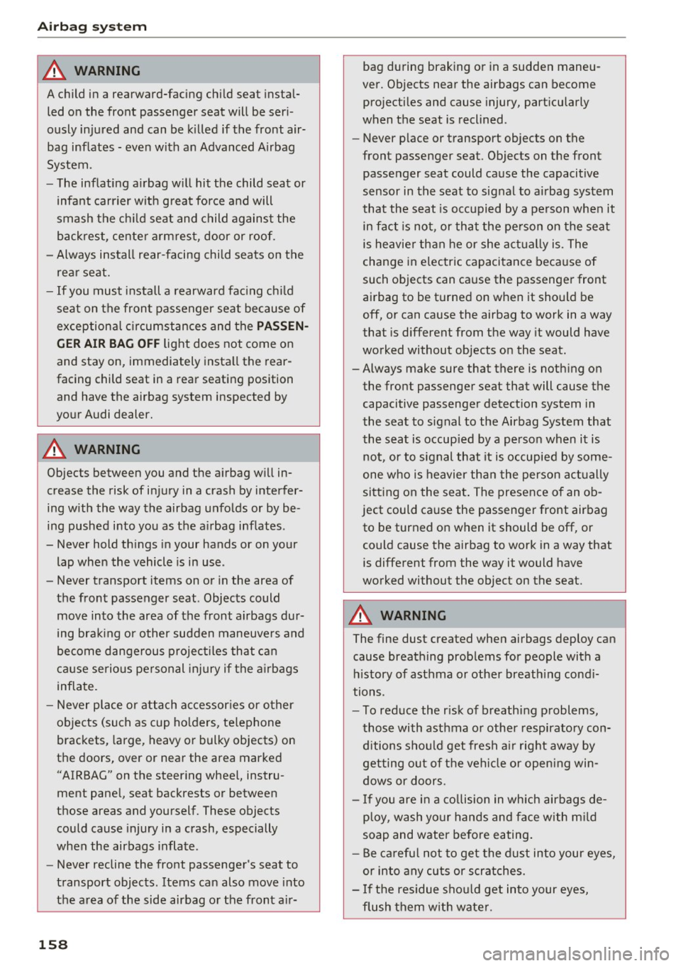 AUDI A6 2017 Owners Manual Airbag system
A WARNING
A child in a rearward-facing child seat instal
led on the front passenger seat will be seri
ously injured and can be killed if the front air
bag infl AUDI A6 2017 Owners Manual Airbag system
A WARNING
A child in a rearward-facing child seat instal
led on the front passenger seat will be seri
ously injured and can be killed if the front air
bag infl