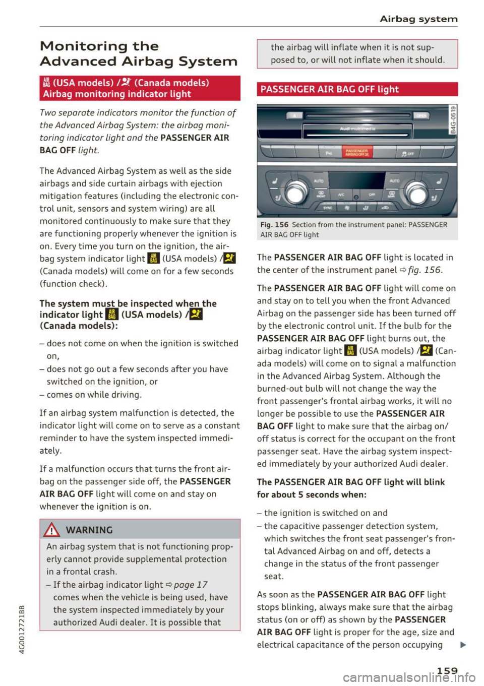 AUDI A6 2017 Owners Manual co
co
.... N
" N .... 0 0 <.,;) SI
Monitoring the
Advanced Airbag System
~ (USA models) /!.f (Canada models)
Airbag monitoring indicator light
Two separate indicators monitor the AUDI A6 2017 Owners Manual co
co
.... N
" N .... 0 0 <.,;) SI
Monitoring the
Advanced Airbag System
~ (USA models) /!.f (Canada models)
Airbag monitoring indicator light
Two separate indicators monitor the
