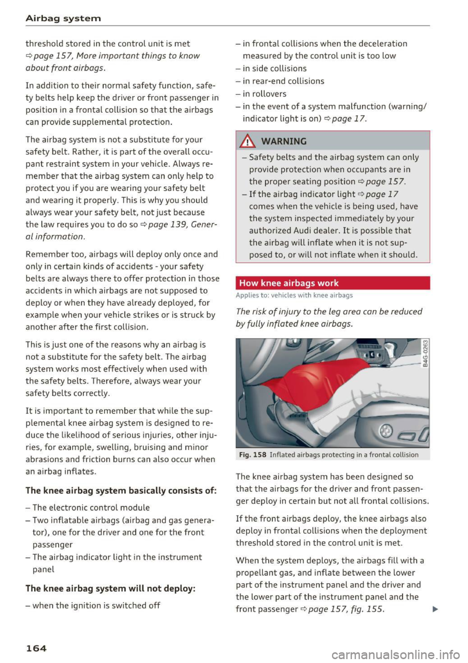 AUDI A6 2017 Owners Manual Airbag system
thresho ld stored in the control unit is met
c::>
page 157 , More important things to know
about front airbags .
In addition to their normal safety function, safe AUDI A6 2017 Owners Manual Airbag system
thresho ld stored in the control unit is met
c::>
page 157 , More important things to know
about front airbags .
In addition to their normal safety function, safeÂ