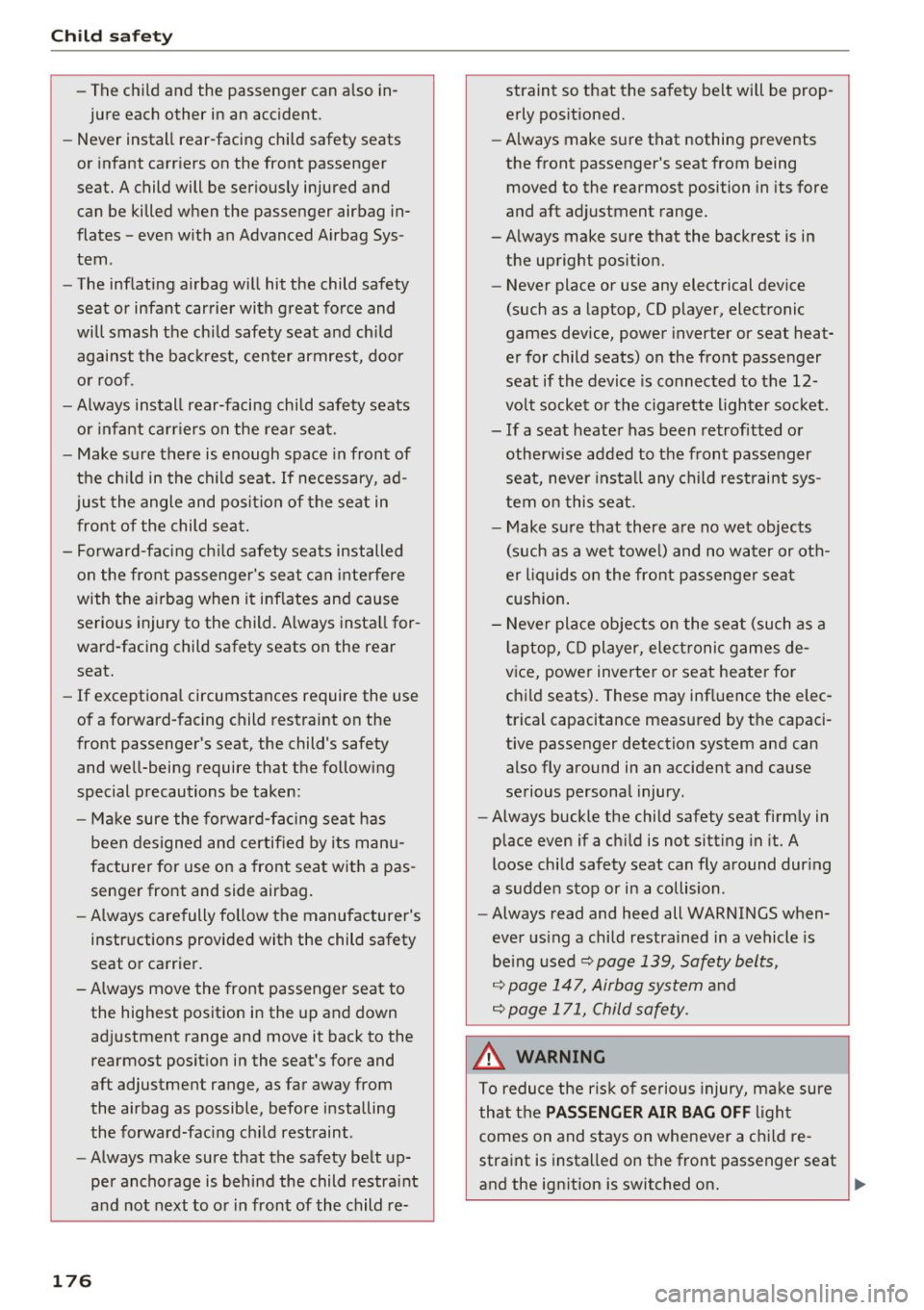 AUDI A6 2017 Owners Manual Child safety
-The child and the passenger can also in
jure each other in an accident.
- Never install rear-facing child safety seats
or infant carriers on the front passenge AUDI A6 2017 Owners Manual Child safety
-The child and the passenger can also in
jure each other in an accident.
- Never install rear-facing child safety seats
or infant carriers on the front passenge