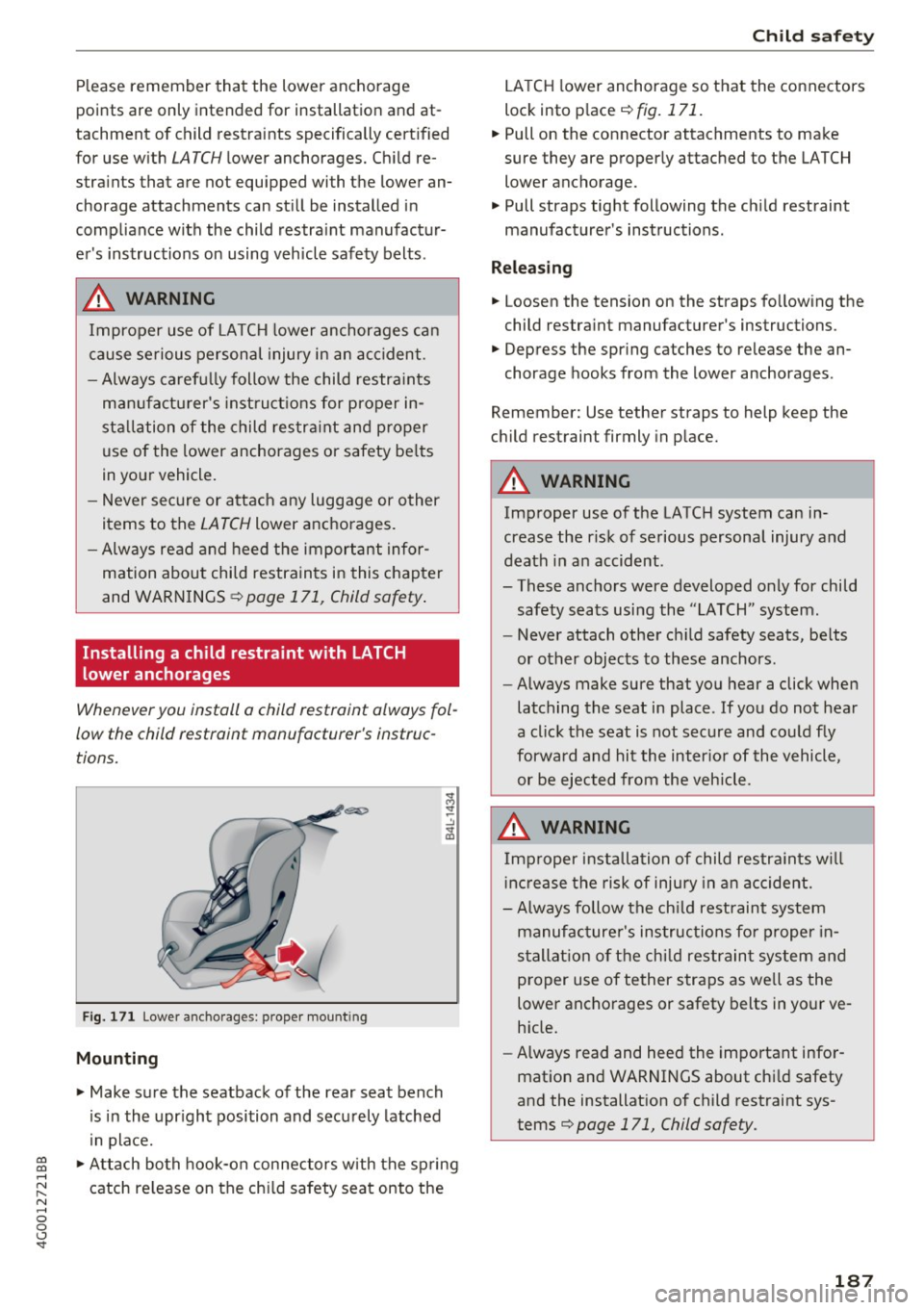 AUDI A6 2017  Owners Manual co 
co 
.... N 
" N .... 0 0 <..:l <t 
Please  remember  that  the  lower  anchorage 
points  are  only  intended  for  installation  and  at­
tachment  of  child  restraints  specifically  cert ifi
