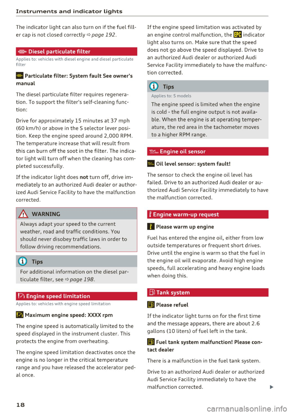 AUDI A6 2017 Owners Manual Instruments and indicator lights
The indicator light can also turn on if t he fuel fill
er cap is not closed correct ly ¢
page 192.
~ Diesel particulate filter
App lies to: veh AUDI A6 2017 Owners Manual Instruments and indicator lights
The indicator light can also turn on if t he fuel fill
er cap is not closed correct ly ¢
page 192.
~ Diesel particulate filter
App lies to: veh