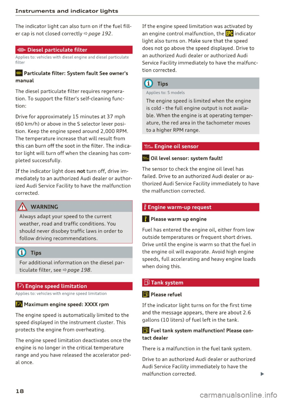 AUDI A6 2017 User Guide Instruments  and  indicator  lights 
The indicator  light  can  also  turn  on  if t he fuel  fill­
er  cap  is not  closed  correct ly ¢ 
page 192. 
~ Diesel  particulate  filter 
App lies  to: veh