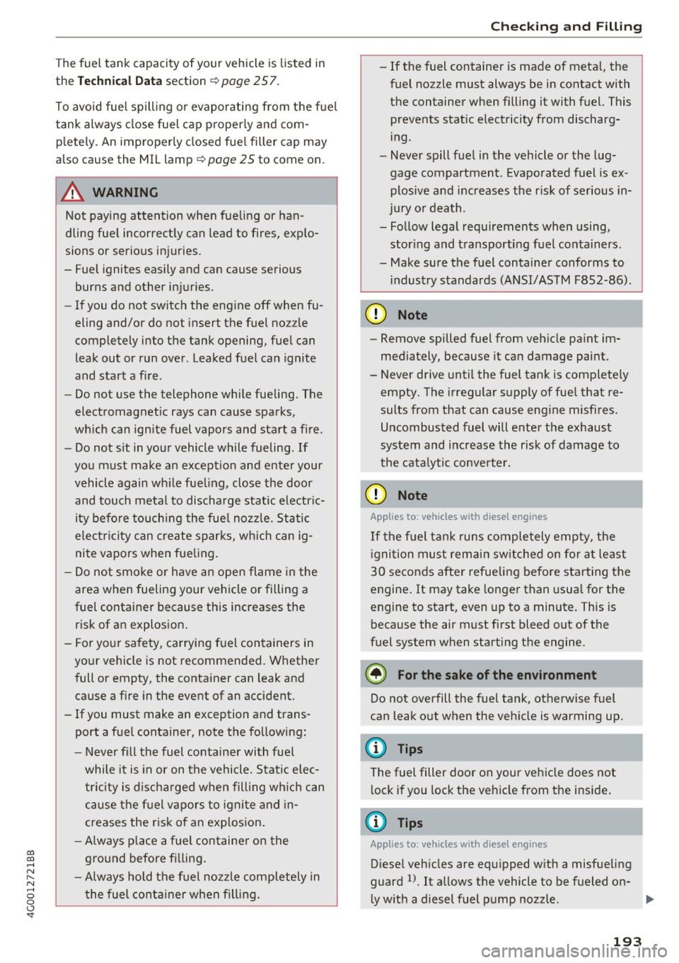 AUDI A6 2017 Owners Manual co
co
.... N
" N .... 0 0 <..:l <t
The fuel tank capacity of your vehicle is listed in
the
Tech nical D ata s e ction ¢ page 257.
To avoid fuel spill ing or evaporating from the AUDI A6 2017 Owners Manual co
co
.... N
" N .... 0 0 <..:l <t
The fuel tank capacity of your vehicle is listed in
the
Tech nical D ata s e ction ¢ page 257.
To avoid fuel spill ing or evaporating from the