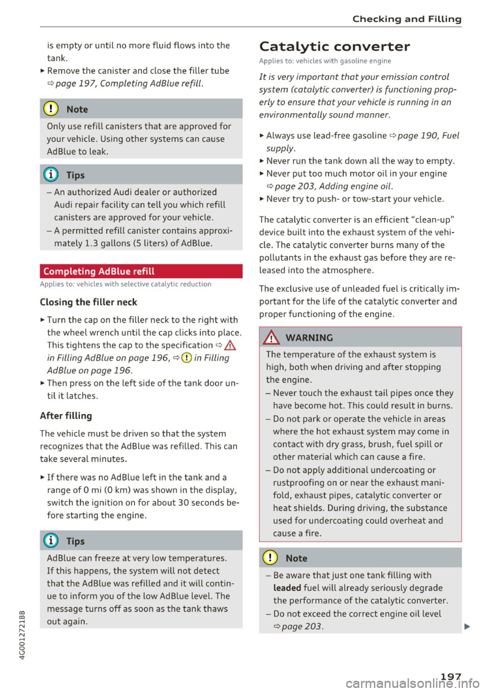 AUDI A6 2017 Owners Guide co
co
.... N
" N .... 0 0 <..:l -<t
is empty or until no more fluid flows into the
tank .
.,. Remove the canister and close the fi ller tube
c:> page 197 , Comple ting AdBlue AUDI A6 2017 Owners Guide co
co
.... N
" N .... 0 0 <..:l -<t
is empty or until no more fluid flows into the
tank .
.,. Remove the canister and close the fi ller tube
c:> page 197 , Comple ting AdBlue