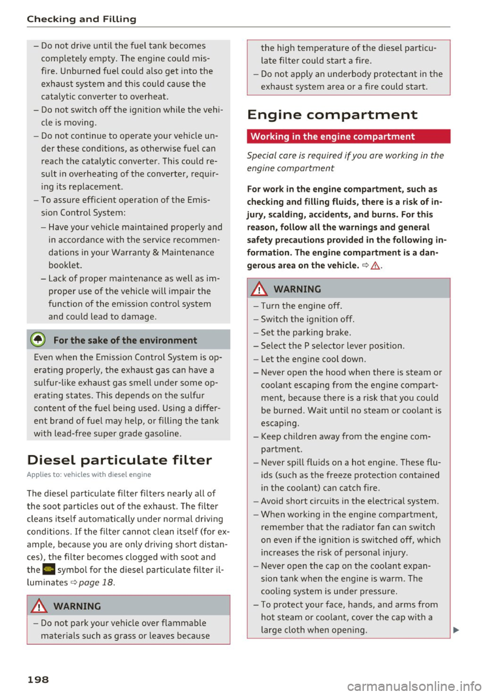 AUDI A6 2017 User Guide Check ing and F illing
- Do not drive until the fuel tank becomes
complete ly empty . The engine cou ld mis
fire . Unburned fuel could also get into the
exhaust system and thi AUDI A6 2017 User Guide Check ing and F illing
- Do not drive until the fuel tank becomes
complete ly empty . The engine cou ld mis
fire . Unburned fuel could also get into the
exhaust system and thi