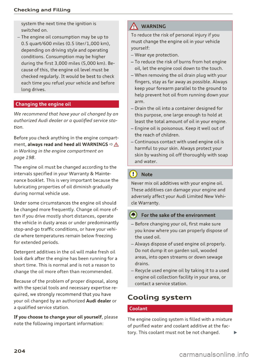 AUDI A6 2017 Owners Manual Checking and Filling
system the next time the ignition is
switched on.
- The engine oil consumption may be up to
0.5 quart/600 miles (0.5 liter/1 ,000 km),
depending on drivi AUDI A6 2017 Owners Manual Checking and Filling
system the next time the ignition is
switched on.
- The engine oil consumption may be up to
0.5 quart/600 miles (0.5 liter/1 ,000 km),
depending on drivi