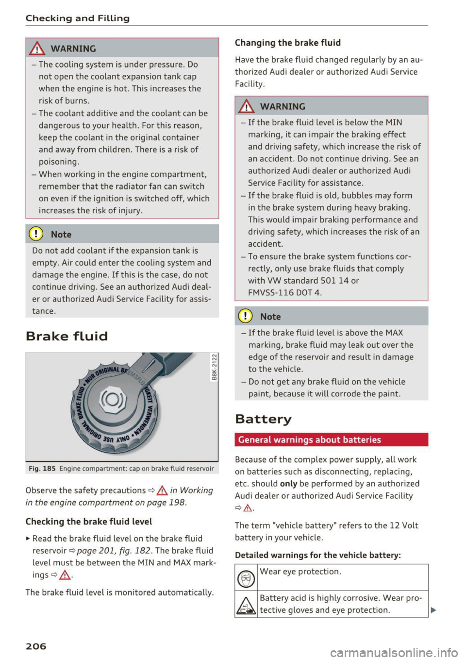 AUDI A6 2017 Owners Manual Checking and Filling
_& WARNING
-The cooling system is under pressure. Do
not open the coolant expansion tank cap
when the engine is hot. This increases the
risk of burns.
- T AUDI A6 2017 Owners Manual Checking and Filling
_& WARNING
-The cooling system is under pressure. Do
not open the coolant expansion tank cap
when the engine is hot. This increases the
risk of burns.
- T