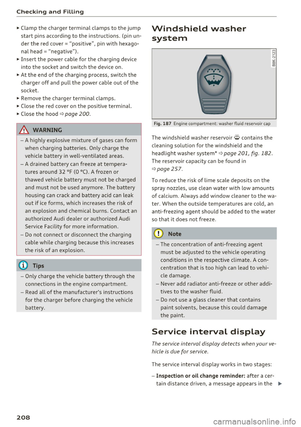 AUDI A6 2017 Owners Manual Check ing and F illing
" Clamp the charger terminal clamps to the jump
start pins according to the instruct ions. (pin un
der the red cover = "positive", pin with hexago
AUDI A6 2017 Owners Manual Check ing and F illing
" Clamp the charger terminal clamps to the jump
start pins according to the instruct ions. (pin un
der the red cover = "positive", pin with hexago 