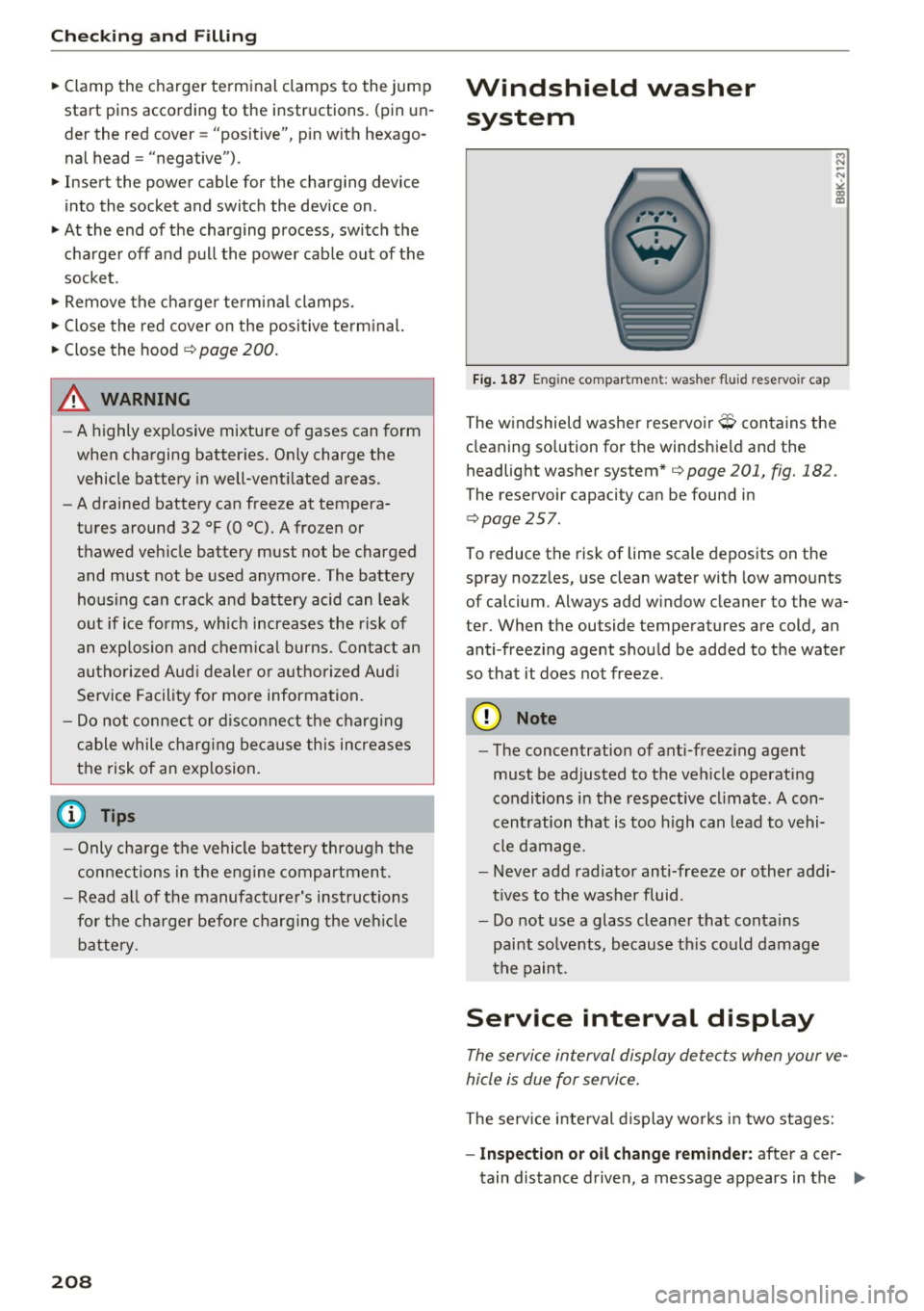 AUDI A6 2017  Owners Manual Check ing  and  F illing 
" Clamp  the charger  terminal  clamps  to  the  jump 
start  pins  according  to  the  instruct ions.  (pin  un ­
der  the  red  cover = "positive",  pin  with  hexago ­
