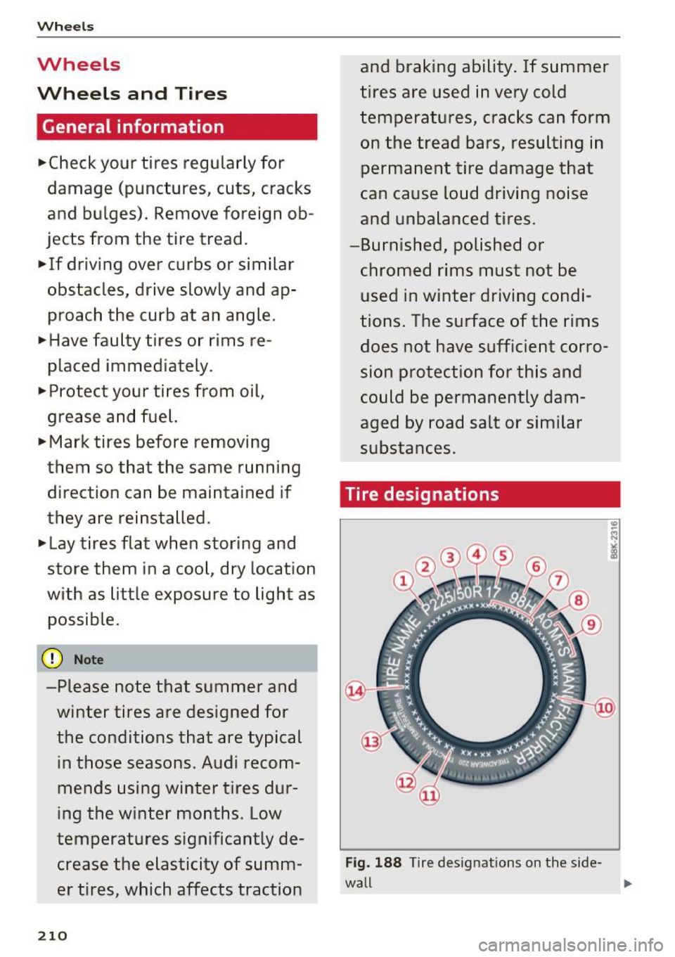 AUDI A6 2017 Owners Manual Wheels
Wheels
Wheels and Ti res
General information
.,. Check your tires regularly for
damage (punctures, cuts, cracks
and bulges). Remove foreign ob
jects from the tire tre AUDI A6 2017 Owners Manual Wheels
Wheels
Wheels and Ti res
General information
.,. Check your tires regularly for
damage (punctures, cuts, cracks
and bulges). Remove foreign ob
jects from the tire tre