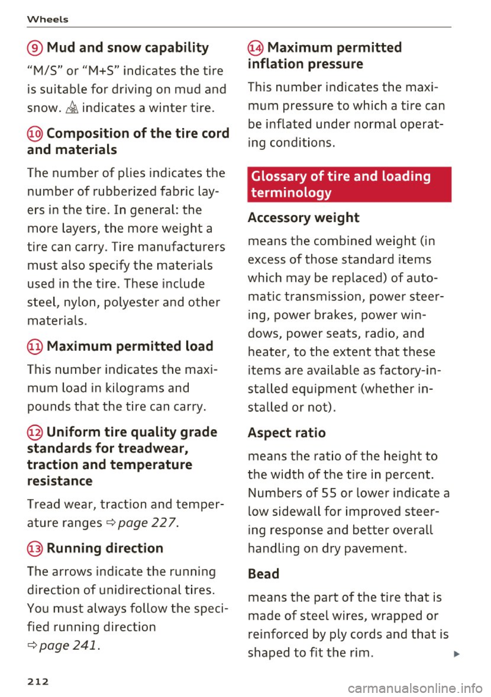 AUDI A6 2017 Owners Manual Wheel s
® Mud and snow capability
"M/5" or "M+S" indicates the tire
is sui table for driving on mud and
snow.
& indicates a winter tire.
@ Composition of the tire cord
and mat AUDI A6 2017 Owners Manual Wheel s
® Mud and snow capability
"M/5" or "M+S" indicates the tire
is sui table for driving on mud and
snow.
& indicates a winter tire.
@ Composition of the tire cord
and mat