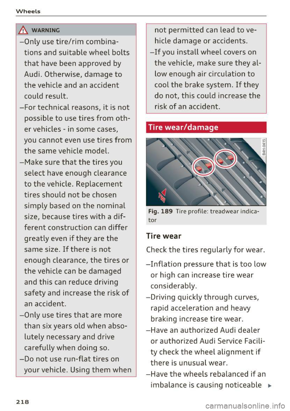 AUDI A6 2017 Owners Manual Wheels
&,. WARNING -
-Only use tire/rim combina
tions and suitable wheel bolts
that have been approved by
Audi. Otherwise, damage to
the vehicle and an accident could result. AUDI A6 2017 Owners Manual Wheels
&,. WARNING -
-Only use tire/rim combina
tions and suitable wheel bolts
that have been approved by
Audi. Otherwise, damage to
the vehicle and an accident could result.