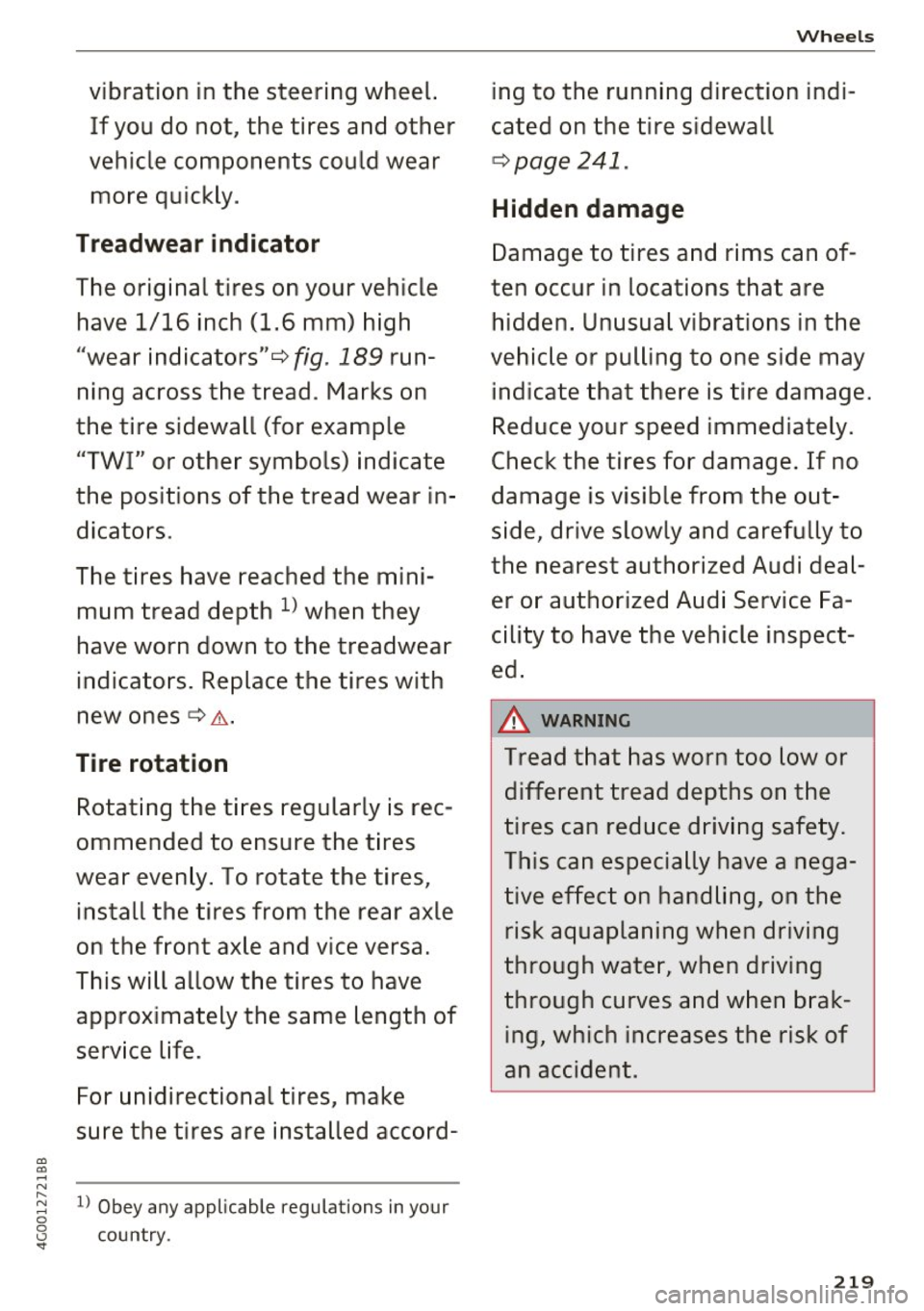 AUDI A6 2017 Owners Manual a,
a,
.... N
vibration in the steering wheel. If you do not, the tires and other
vehicle components could wear more quickly.
Treadwear indicator
The original tires on your ve AUDI A6 2017 Owners Manual a,
a,
.... N
vibration in the steering wheel. If you do not, the tires and other
vehicle components could wear more quickly.
Treadwear indicator
The original tires on your ve