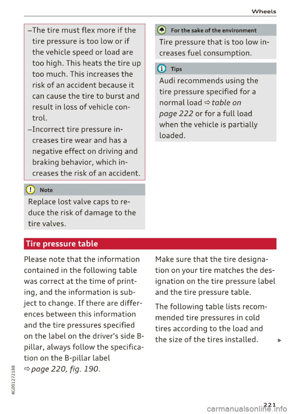 AUDI A6 2017 Owners Manual -The tire must flex more if the
tire pressure is too low or if
the vehicle speed or load are
too high. This heats the tire up
too much . This increases the
risk of an ac AUDI A6 2017 Owners Manual -The tire must flex more if the
tire pressure is too low or if
the vehicle speed or load are
too high. This heats the tire up
too much . This increases the
risk of an ac