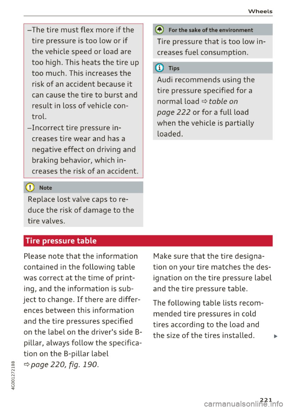 AUDI A6 2017  Owners Manual -The tire  must  flex  more  if the 
tire  pressure  is too  low  or  if 
the  vehicle  speed  or  load  are 
too  high.  This  heats  the  tire  up 
too  much . This  increases  the 
risk  of  an  ac