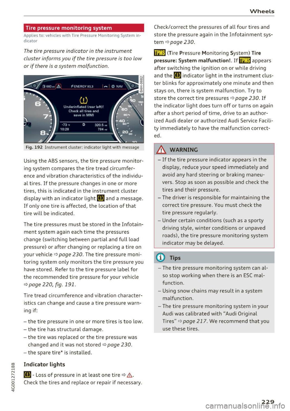 AUDI A6 2017 Owners Manual Tire pressure monitoring system
Applies to: vehicles with Tire Pressure Monitoring System in
dicator
The tire pressure indicator in the instrument
cluster informs you if the tir AUDI A6 2017 Owners Manual Tire pressure monitoring system
Applies to: vehicles with Tire Pressure Monitoring System in
dicator
The tire pressure indicator in the instrument
cluster informs you if the tir