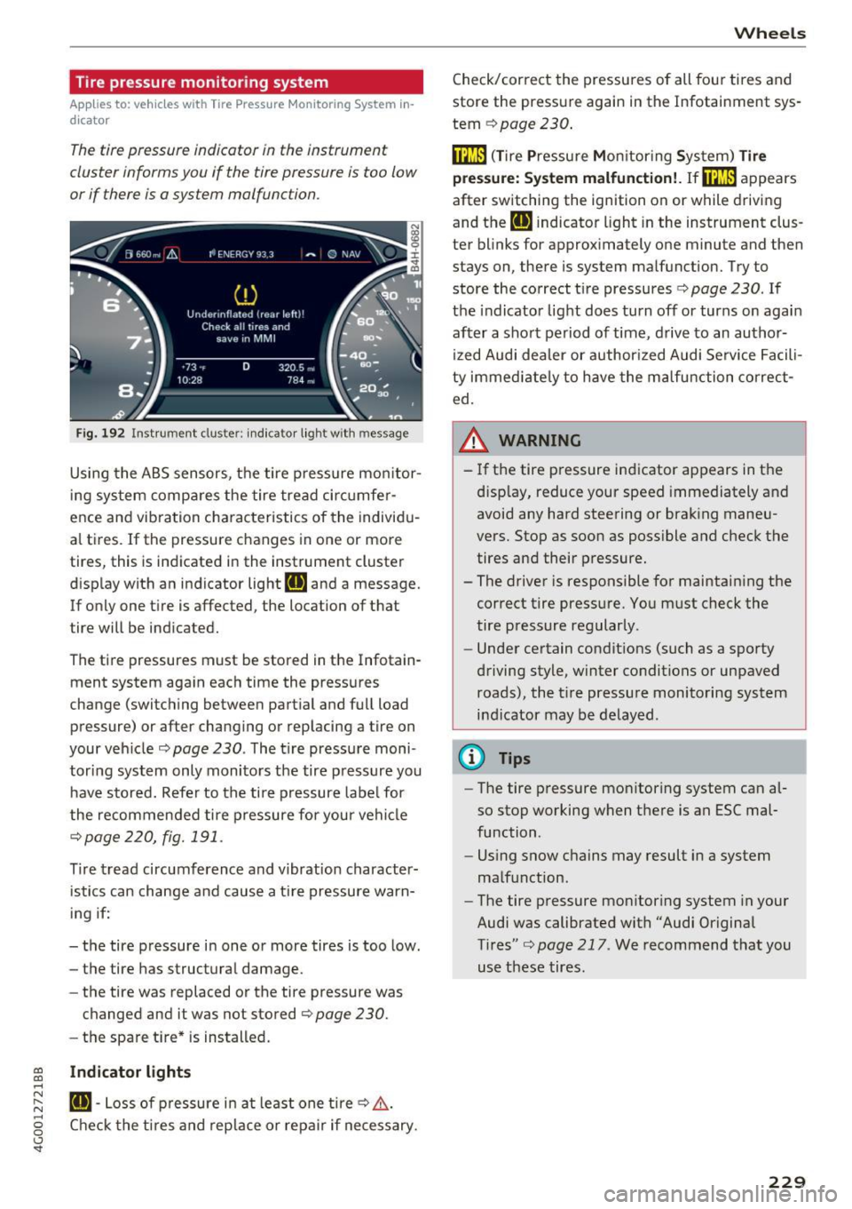 AUDI A6 2017  Owners Manual Tire  pressure monitoring  system 
Applies  to:  vehicles  with  Tire Pressure  Monitoring System  in­
dicator 
The tire  pressure  indicator  in  the  instrument 
cluster  informs  you  if  the  tir