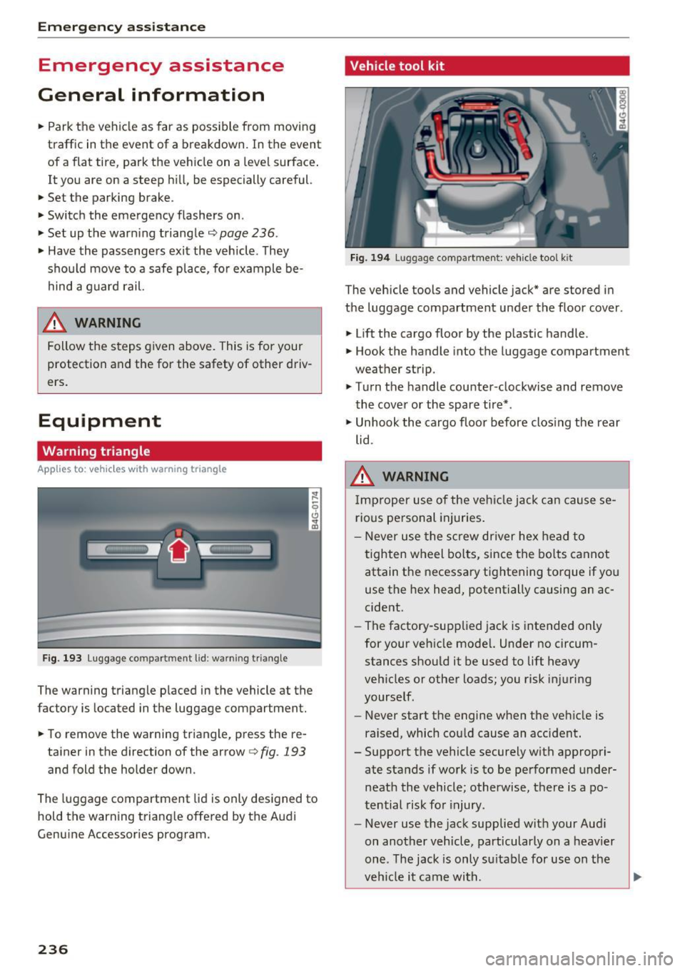 AUDI A6 2017 Owners Manual Emergency assistance
Emergency assistance
General information
... Park the vehicle as far as possible from moving
traffic in the event of a breakdown. In the event
of a flat tir AUDI A6 2017 Owners Manual Emergency assistance
Emergency assistance
General information
... Park the vehicle as far as possible from moving
traffic in the event of a breakdown. In the event
of a flat tir