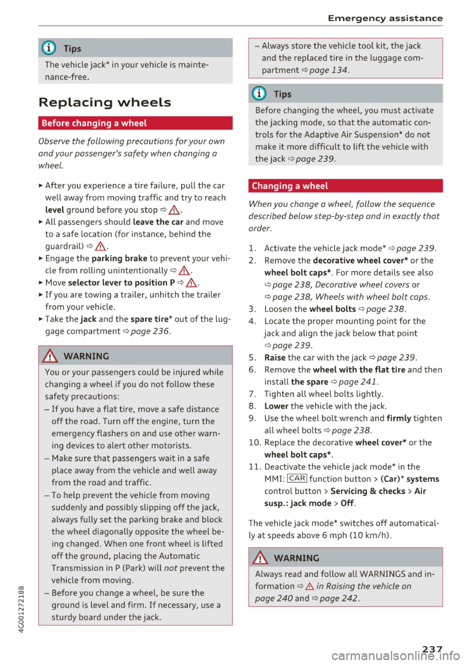 AUDI A6 2017 User Guide co
co
.... N
" N .... 0 0 <..:l <t
@ Tips
The vehicle jack* in your vehicle is mainte
nance-free.
Replacing wheels
Before changing a wheel
Observe the following precautions for AUDI A6 2017 User Guide co
co
.... N
" N .... 0 0 <..:l <t
@ Tips
The vehicle jack* in your vehicle is mainte
nance-free.
Replacing wheels
Before changing a wheel
Observe the following precautions for