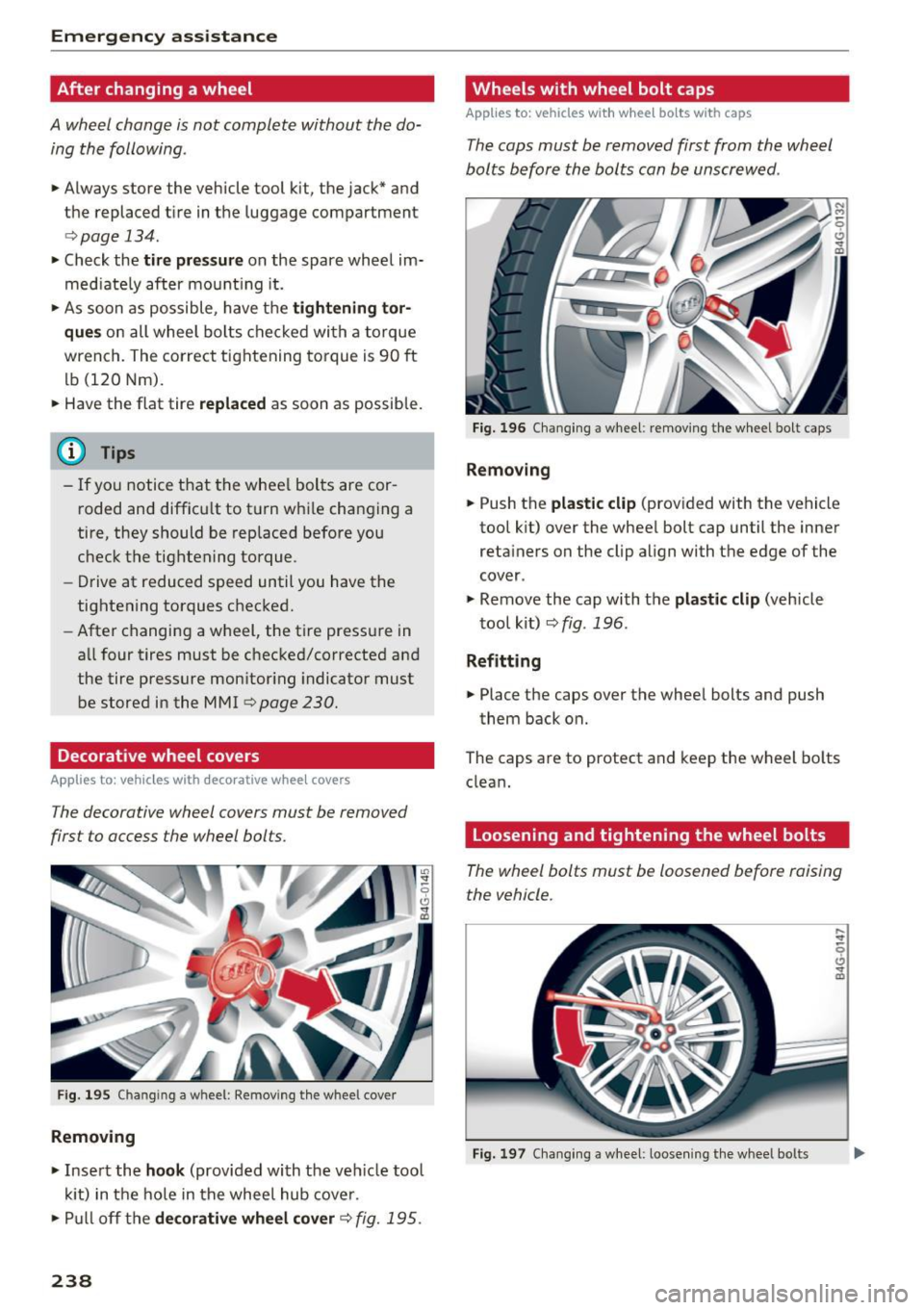 AUDI A6 2017  Owners Manual Emergency assistance 
After changing  a wheel 
A wheel  change  is not  complete  without the  do­
ing  the following . 
• Always  store  the  vehicle  tool  kit, the jack*  and 
the  replaced  tir