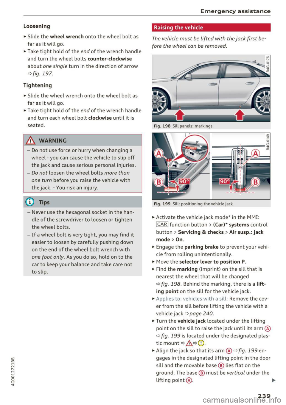 AUDI A6 2017 Owners Manual co
co
.... N
" N .... 0 0 <..:l SI"
Loosening
• Slide the wh eel wr ench onto the wheel bolt as
far as it will go.
• Take tight hold of the
end of the wrench handle
and turn AUDI A6 2017 Owners Manual co
co
.... N
" N .... 0 0 <..:l SI"
Loosening
• Slide the wh eel wr ench onto the wheel bolt as
far as it will go.
• Take tight hold of the
end of the wrench handle
and turn