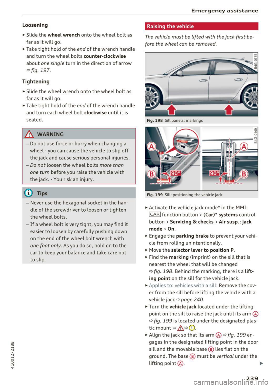 AUDI A6 2017  Owners Manual co 
co 
.... N 
" N .... 0 0 <..:l SI" 
Loosening 
• Slide  the wh eel wr ench onto  the  wheel  bolt as 
far  as  it will go. 
•  Take  tight  hold of  the 
end of the  wrench  handle 
and  turn