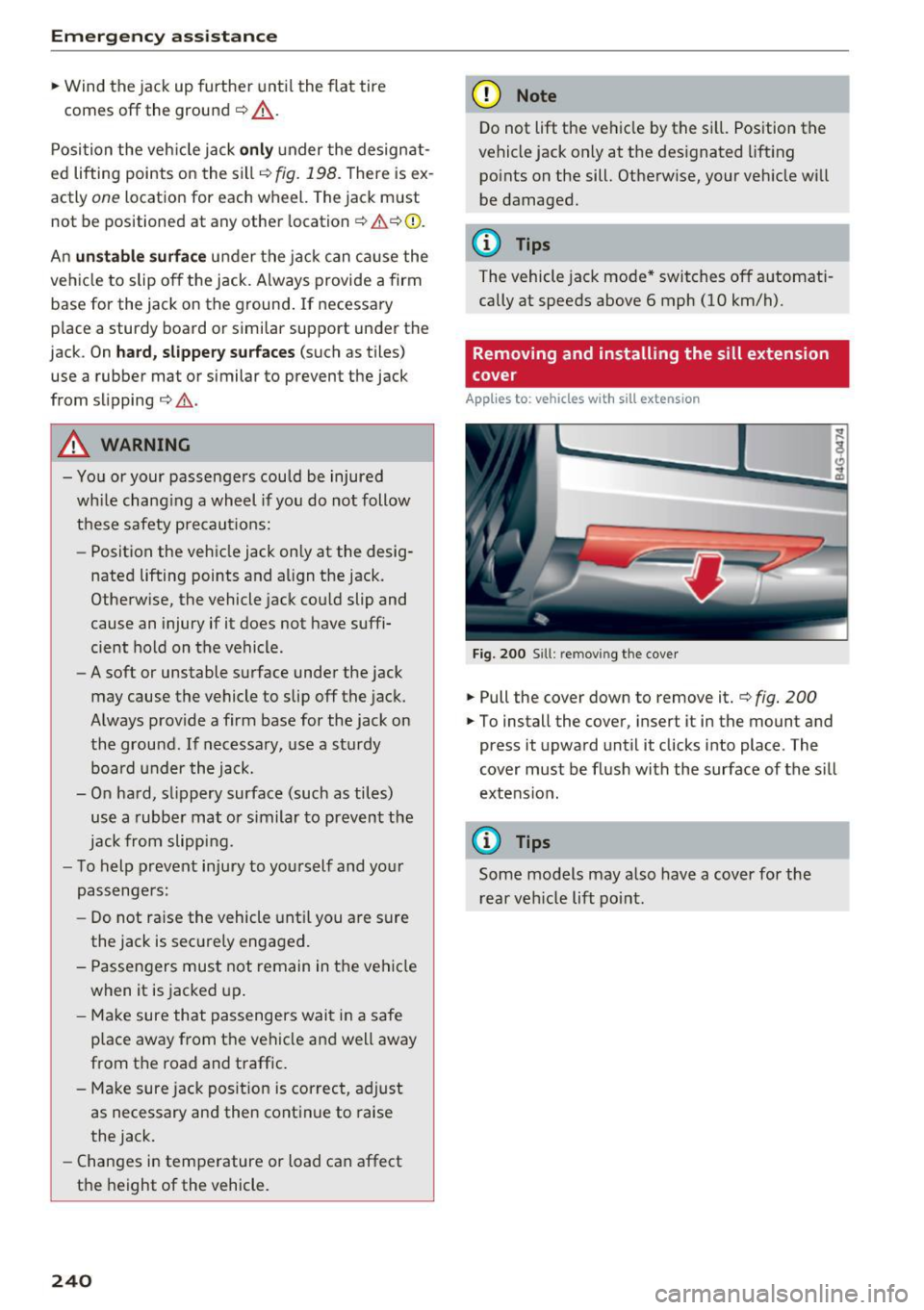 AUDI A6 2017 Owners Manual Emergency assistance
.,. Wind the jack up further until the flat tire
comes off the ground
c:::> A_ .
Position the vehicle jack only under the designat
ed lifting points on th AUDI A6 2017 Owners Manual Emergency assistance
.,. Wind the jack up further until the flat tire
comes off the ground
c:::> A_ .
Position the vehicle jack only under the designat
ed lifting points on th