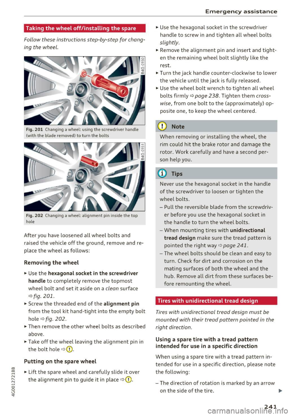 AUDI A6 2017 Owners Manual co
co
.... N
" N .... 0 0 <.,;) SI"
Taking the wheel off/installing the spare
Follow these instructions step-by-step for chang
ing the wheel.
Fig. 201 Changing a wheel: us ing the AUDI A6 2017 Owners Manual co
co
.... N
" N .... 0 0 <.,;) SI"
Taking the wheel off/installing the spare
Follow these instructions step-by-step for chang
ing the wheel.
Fig. 201 Changing a wheel: us ing the
