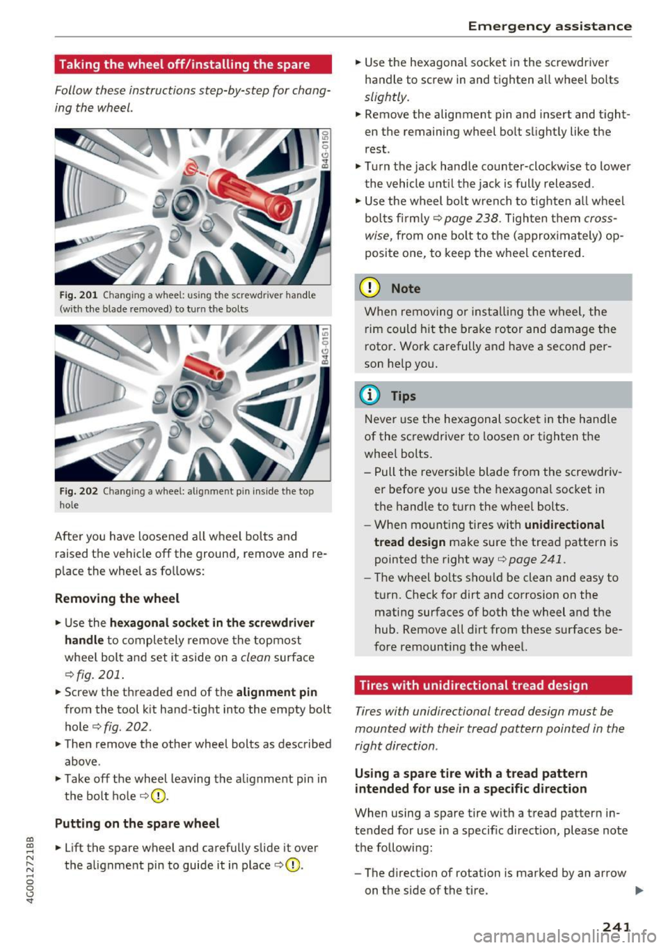 AUDI A6 2017  Owners Manual co 
co 
.... N 
" N .... 0 0 <.,;) SI" 
Taking  the  wheel  off/installing  the spare 
Follow these  instructions  step-by-step  for chang­
ing the  wheel. 
Fig. 201 Changing  a wheel:  us ing the  