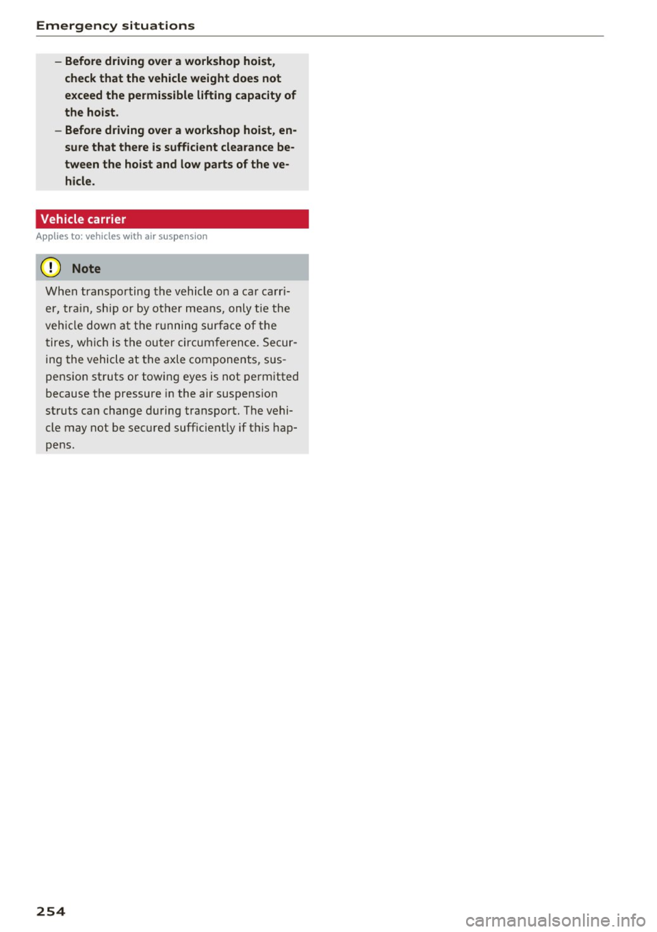 AUDI A6 2017 Owners Manual Emergency situations
-Before driving over a workshop hoist,
check that the vehicle weight does not
exceed the permissible lifting capacity of
the hoist.
- Before driving over a works AUDI A6 2017 Owners Manual Emergency situations
-Before driving over a workshop hoist,
check that the vehicle weight does not
exceed the permissible lifting capacity of
the hoist.
- Before driving over a works