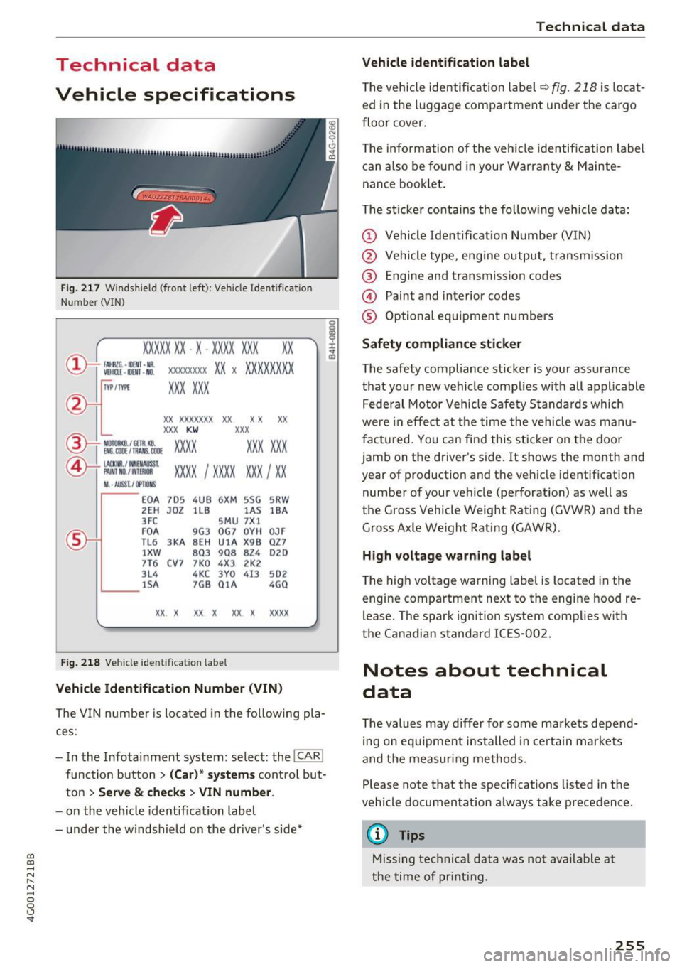 AUDI A6 2017 Owners Manual co
co
.... N
" N .... 0 0 <.,;) SI
Technical data
Vehicle specifications
F ig. 2 17 W indshield (front left) : Ve hicl e Iden tificat ion
N umber ( VIN)
XXXXX XX -X -XXXX XXX XX
C AUDI A6 2017 Owners Manual co
co
.... N
" N .... 0 0 <.,;) SI
Technical data
Vehicle specifications
F ig. 2 17 W indshield (front left) : Ve hicl e Iden tificat ion
N umber ( VIN)
XXXXX XX -X -XXXX XXX XX
C