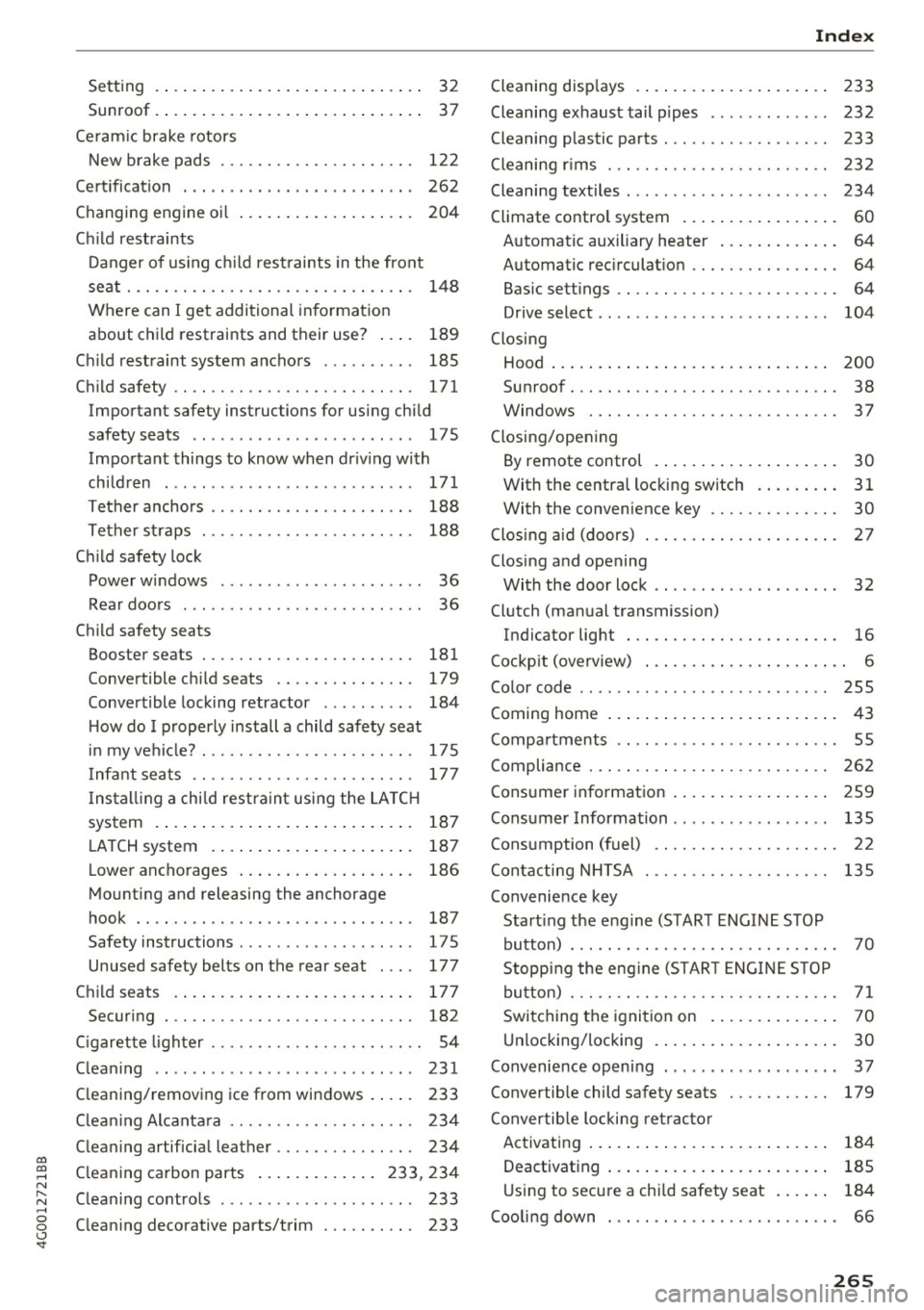 AUDI A6 2017  Owners Manual co 
co 
.... N 
" N .... 0 0 <..:l <t 
Setting  . . . .  . .  . . . .  . .  . . . .  . . .  . .  . .  . . . .  . .  32 
Sunroof.  . . .  . .  . .  . .  . .  . . . .  . . .  . .  . .  . . . .  . .  37